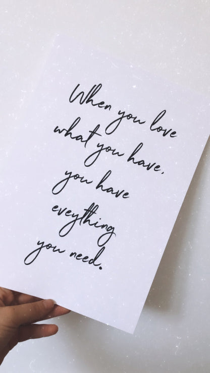 When You Love What You Have Inspirational Wall Decor Quote Print-1